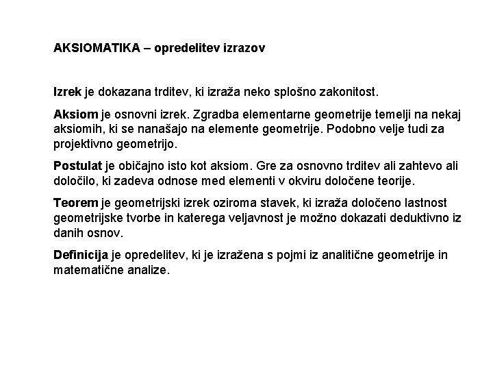 AKSIOMATIKA – opredelitev izrazov Izrek je dokazana trditev, ki izraža neko splošno zakonitost. Aksiom