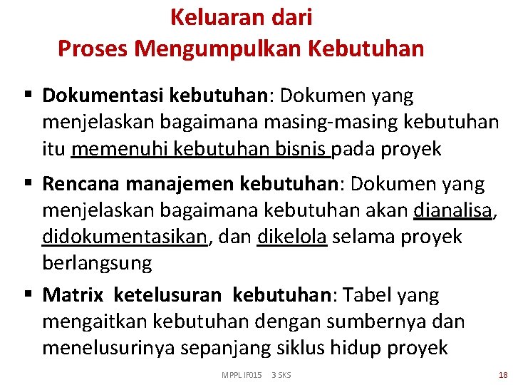 Keluaran dari Proses Mengumpulkan Kebutuhan § Dokumentasi kebutuhan: Dokumen yang menjelaskan bagaimana masing-masing kebutuhan