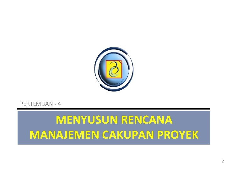 PERTEMUAN - 4 MENYUSUN RENCANA MANAJEMEN CAKUPAN PROYEK 2 