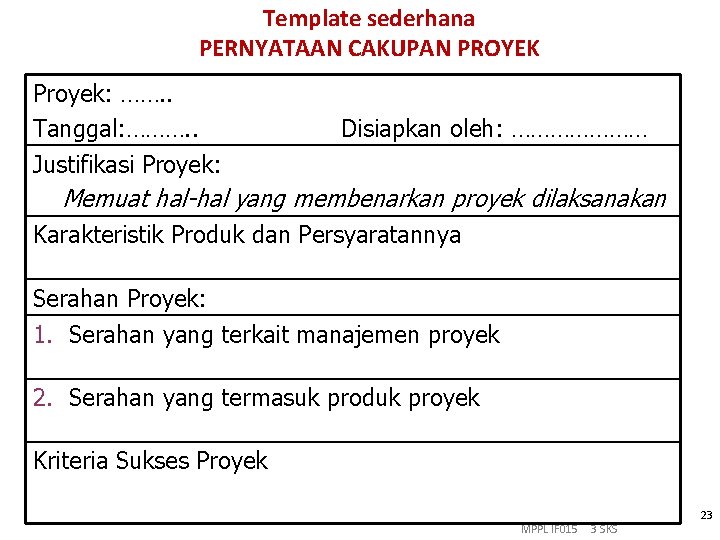 Template sederhana PERNYATAAN CAKUPAN PROYEK Proyek: ……. . Tanggal: ………. . Justifikasi Proyek: Disiapkan