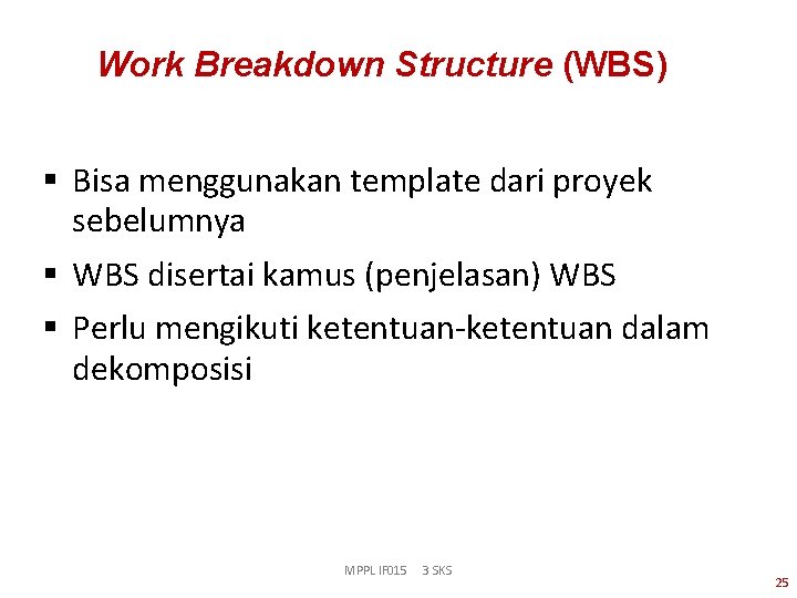 Work Breakdown Structure (WBS) § Bisa menggunakan template dari proyek sebelumnya § WBS disertai