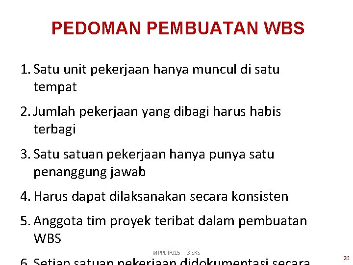 PEDOMAN PEMBUATAN WBS 1. Satu unit pekerjaan hanya muncul di satu tempat 2. Jumlah