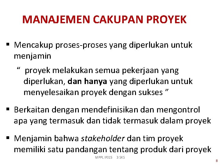 MANAJEMEN CAKUPAN PROYEK § Mencakup proses-proses yang diperlukan untuk menjamin “ proyek melakukan semua
