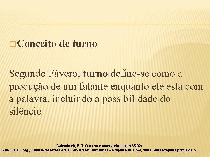 � Conceito de turno Segundo Fávero, turno define-se como a produção de um falante � Conceito de turno Segundo Fávero, turno define-se como a produção de um falante