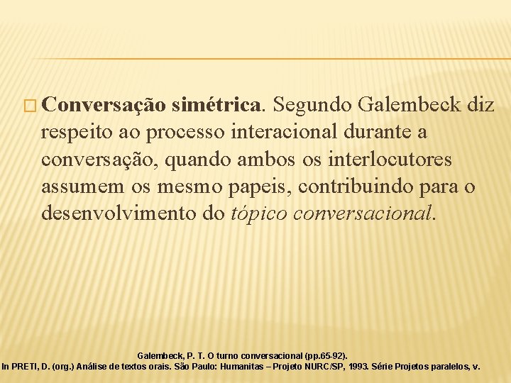 � Conversação simétrica. Segundo Galembeck diz respeito ao processo interacional durante a conversação, quando � Conversação simétrica. Segundo Galembeck diz respeito ao processo interacional durante a conversação, quando