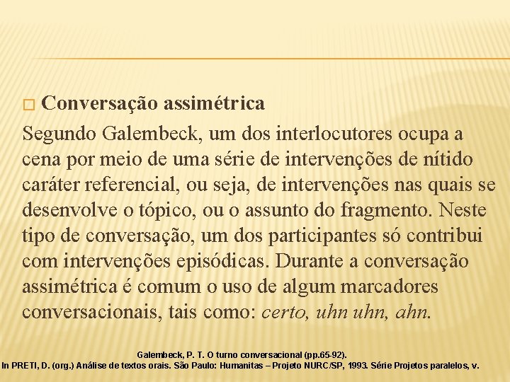 � Conversação assimétrica Segundo Galembeck, um dos interlocutores ocupa a cena por meio de � Conversação assimétrica Segundo Galembeck, um dos interlocutores ocupa a cena por meio de