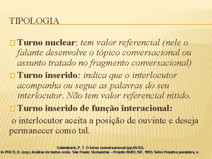 TIPOLOGIA � Turno nuclear: tem valor referencial (nele o falante desenvolve o tópico conversacional TIPOLOGIA � Turno nuclear: tem valor referencial (nele o falante desenvolve o tópico conversacional
