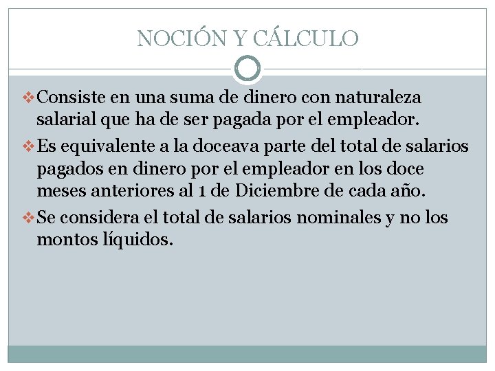 NOCIÓN Y CÁLCULO v Consiste en una suma de dinero con naturaleza salarial que