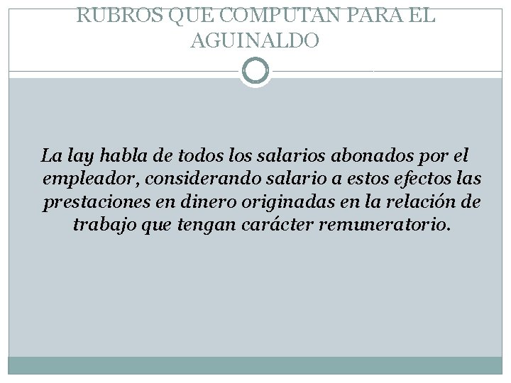 RUBROS QUE COMPUTAN PARA EL AGUINALDO La lay habla de todos los salarios abonados