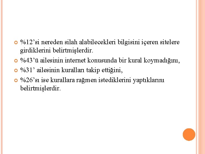 %12’si nereden silah alabilecekleri bilgisini içeren sitelere girdiklerini belirtmişlerdir. %43’ü ailesinin internet konusunda bir