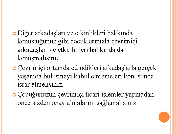  Diğer arkadaşları ve etkinlikleri hakkında konuştuğunuz gibi çocuklarınızla çevrimiçi arkadaşları ve etkinlikleri hakkında