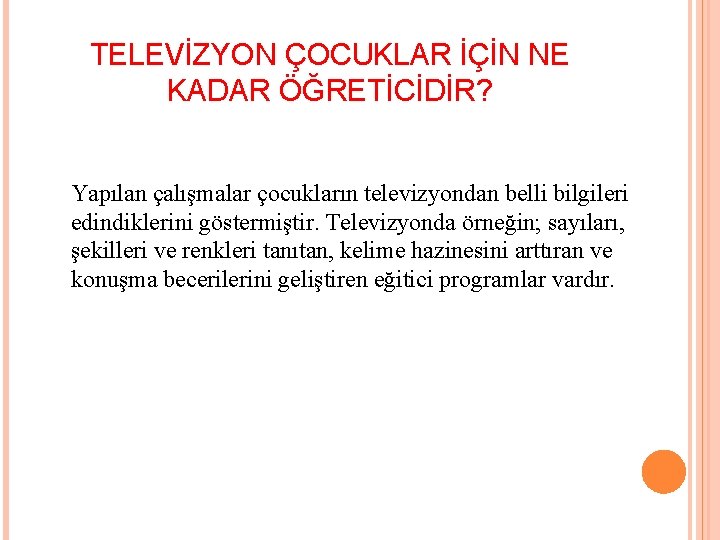 TELEVİZYON ÇOCUKLAR İÇİN NE KADAR ÖĞRETİCİDİR? Yapılan çalışmalar çocukların televizyondan belli bilgileri edindiklerini göstermiştir.