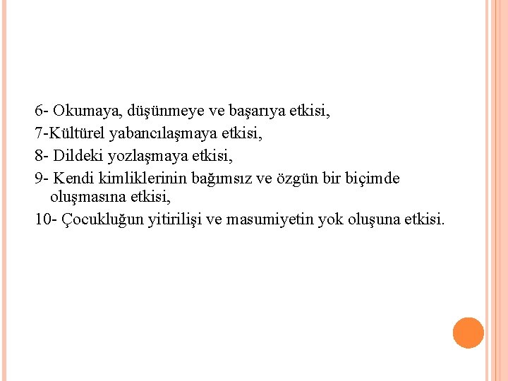 6 - Okumaya, düşünmeye ve başarıya etkisi, 7 -Kültürel yabancılaşmaya etkisi, 8 - Dildeki