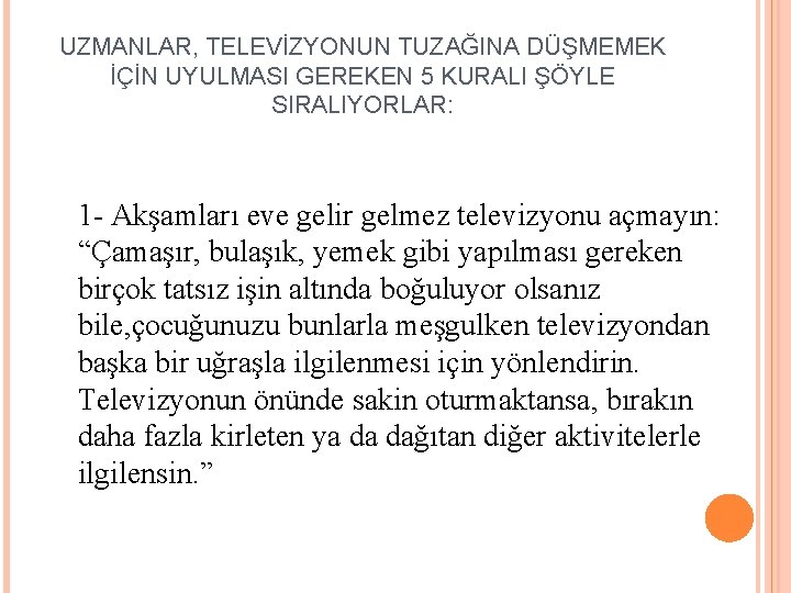 UZMANLAR, TELEVİZYONUN TUZAĞINA DÜŞMEMEK İÇİN UYULMASI GEREKEN 5 KURALI ŞÖYLE SIRALIYORLAR: 1 - Akşamları