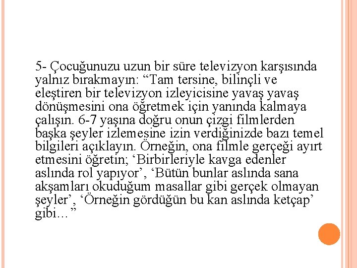 5 - Çocuğunuzu uzun bir süre televizyon karşısında yalnız bırakmayın: “Tam tersine, bilinçli ve