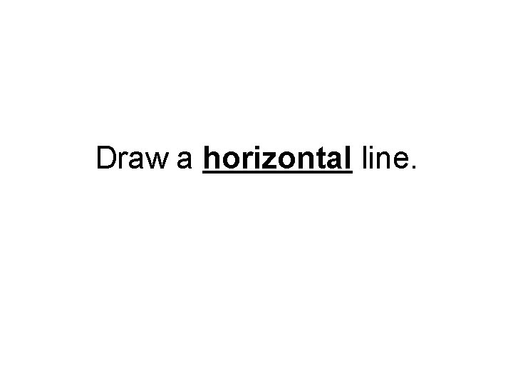 Draw a horizontal line. 