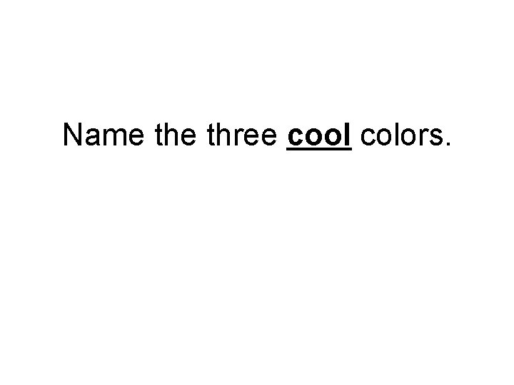 Name three cool colors. 