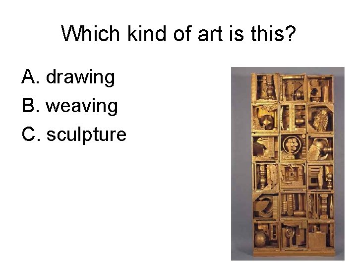 Which kind of art is this? A. drawing B. weaving C. sculpture 