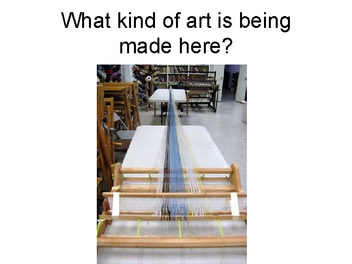 What kind of art is being made here? 