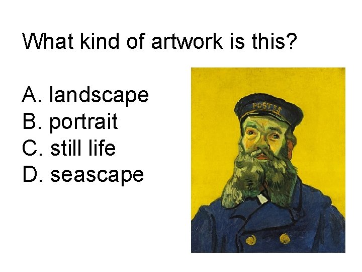 What kind of artwork is this? A. landscape B. portrait C. still life D.