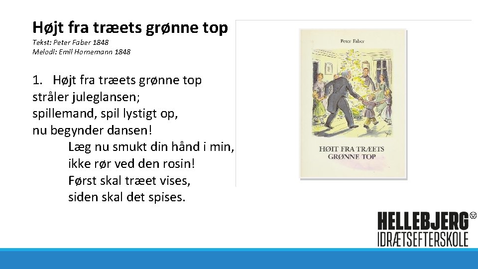 Højt fra træets grønne top Tekst: Peter Faber 1848 Melodi: Emil Hornemann 1848 1.