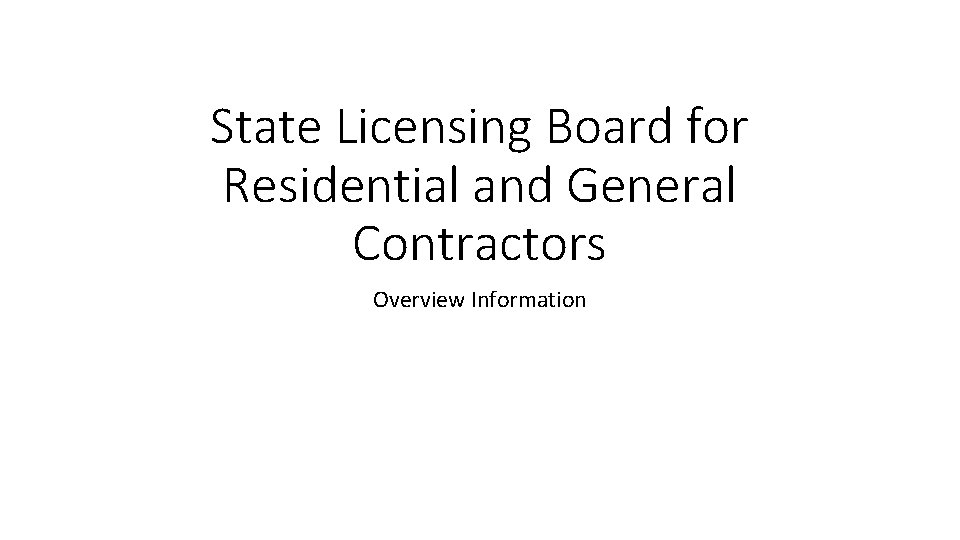 State Licensing Board for Residential and General Contractors Overview Information 