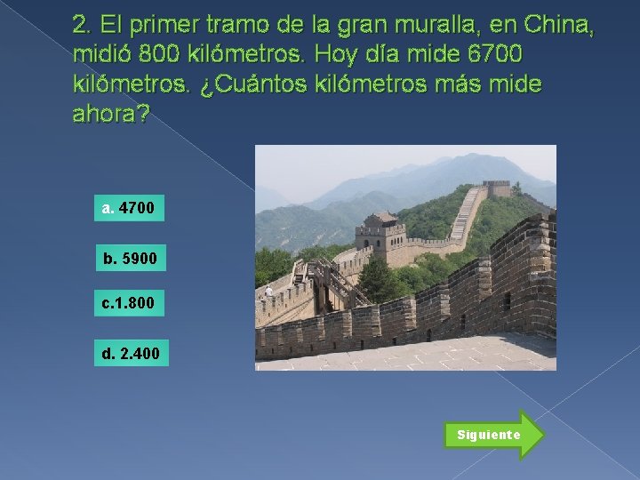 2. El primer tramo de la gran muralla, en China, midió 800 kilómetros. Hoy