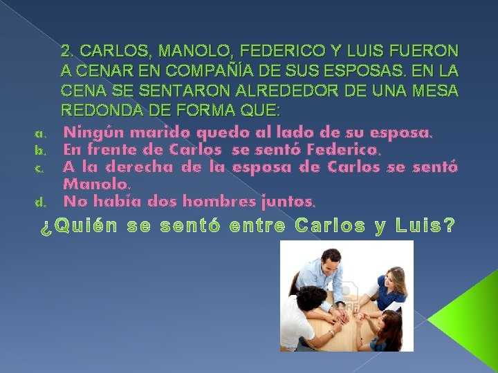 2. CARLOS, MANOLO, FEDERICO Y LUIS FUERON A CENAR EN COMPAÑÍA DE SUS ESPOSAS.