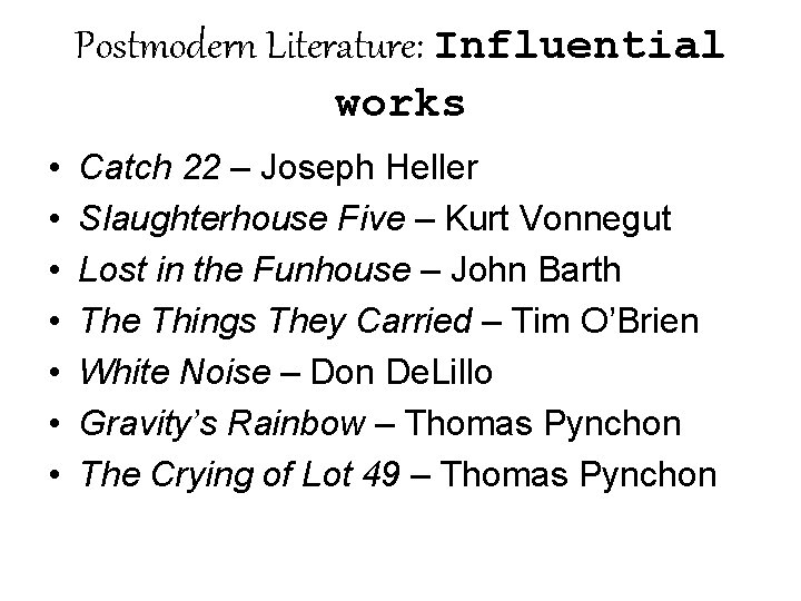 Postmodern Literature: Influential works • • Catch 22 – Joseph Heller Slaughterhouse Five –