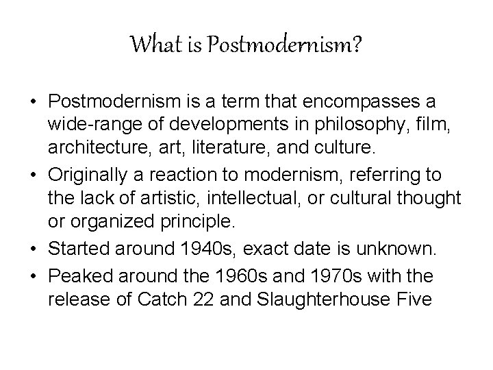 What is Postmodernism? • Postmodernism is a term that encompasses a wide-range of developments