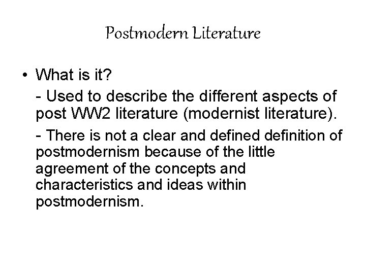 Postmodern Literature • What is it? - Used to describe the different aspects of