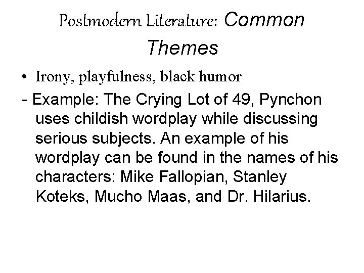 Postmodern Literature: Common Themes • Irony, playfulness, black humor - Example: The Crying Lot