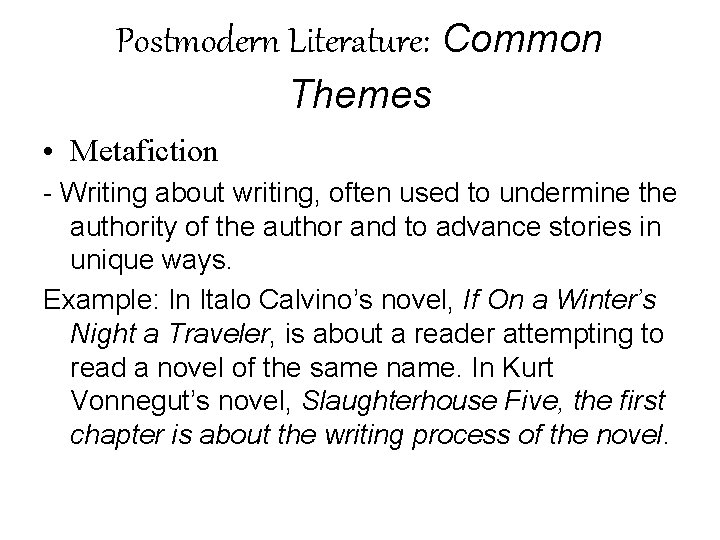 Postmodern Literature: Common Themes • Metafiction - Writing about writing, often used to undermine