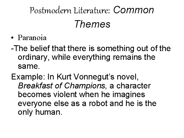 Postmodern Literature: Common Themes • Paranoia -The belief that there is something out of