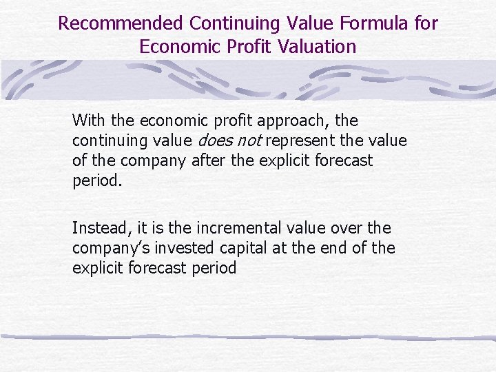 Recommended Continuing Value Formula for Economic Profit Valuation With the economic profit approach, the