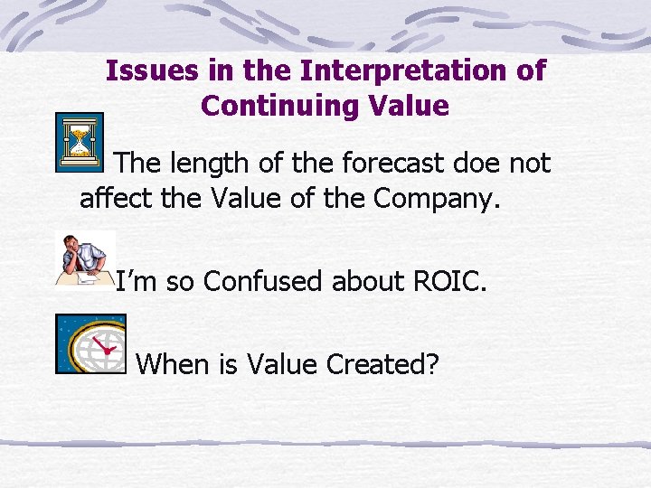 Issues in the Interpretation of Continuing Value The length of the forecast doe not