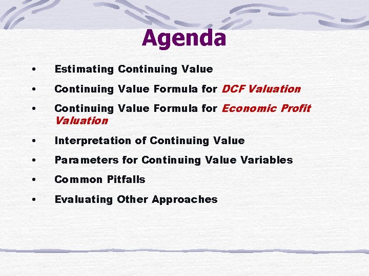 Agenda • Estimating Continuing Value • Continuing Value Formula for DCF Valuation • Continuing