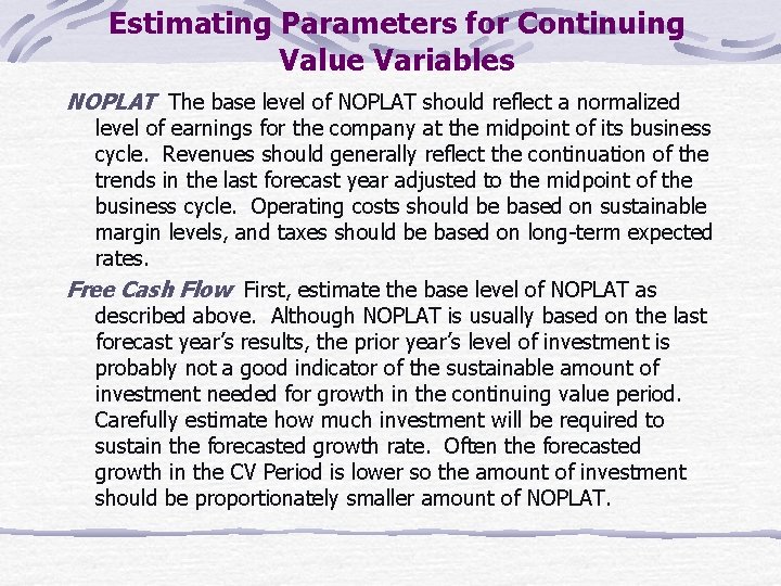 Estimating Parameters for Continuing Value Variables NOPLAT The base level of NOPLAT should reflect