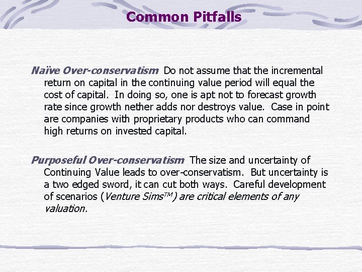 Common Pitfalls Naïve Over-conservatism Do not assume that the incremental return on capital in