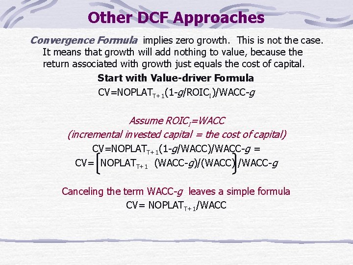 Other DCF Approaches Convergence Formula implies zero growth. This is not the case. It