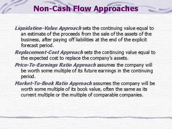 Non-Cash Flow Approaches Liquidation-Value Approach sets the continuing value equal to an estimate of