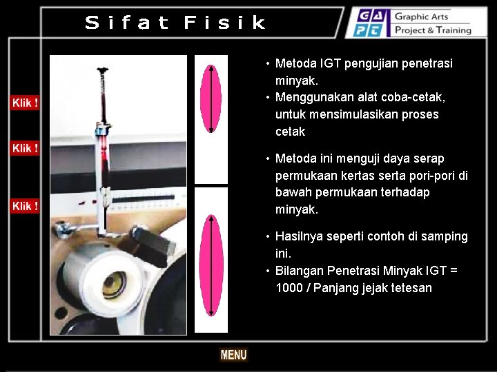  • Metoda IGT pengujian penetrasi minyak. • Menggunakan alat coba-cetak, untuk mensimulasikan proses