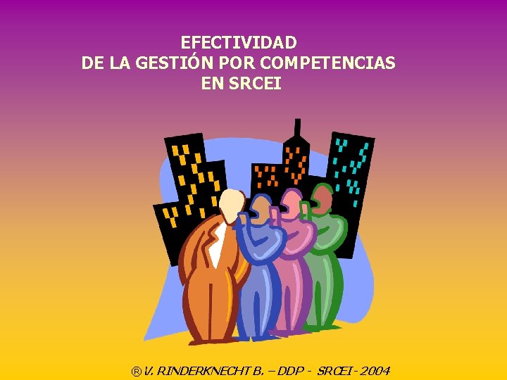EFECTIVIDAD DE LA GESTIÓN POR COMPETENCIAS EN SRCEI ®V. RINDERKNECHT B. – DDP -