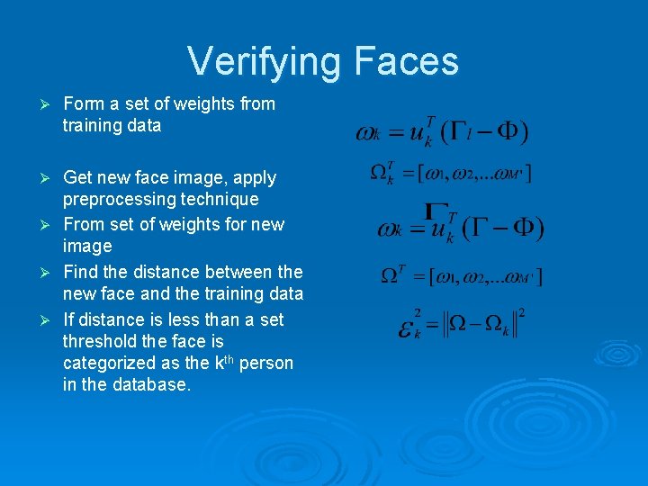 Verifying Faces Ø Form a set of weights from training data Get new face