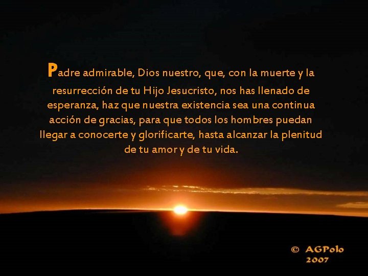 Padre admirable, Dios nuestro, que, con la muerte y la resurrección de tu Hijo Padre admirable, Dios nuestro, que, con la muerte y la resurrección de tu Hijo