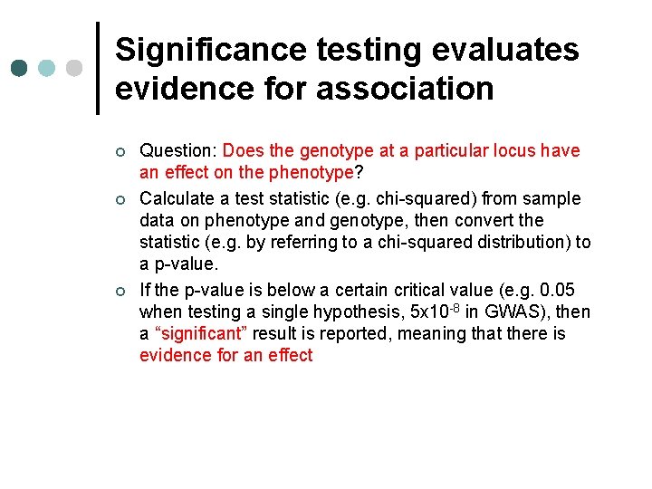 Significance testing evaluates evidence for association ¢ ¢ ¢ Question: Does the genotype at