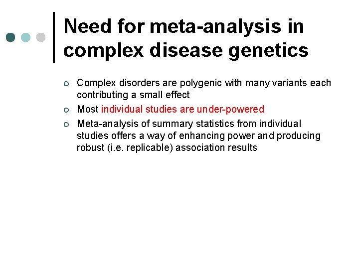 Need for meta-analysis in complex disease genetics ¢ ¢ ¢ Complex disorders are polygenic