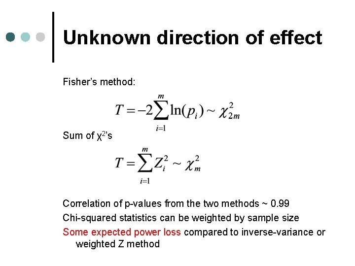 Unknown direction of effect Fisher’s method: Sum of χ2’s Correlation of p-values from the