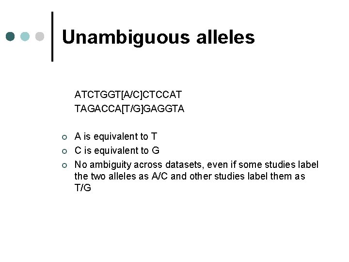 Unambiguous alleles ATCTGGT[A/C]CTCCAT TAGACCA[T/G]GAGGTA ¢ ¢ ¢ A is equivalent to T C is