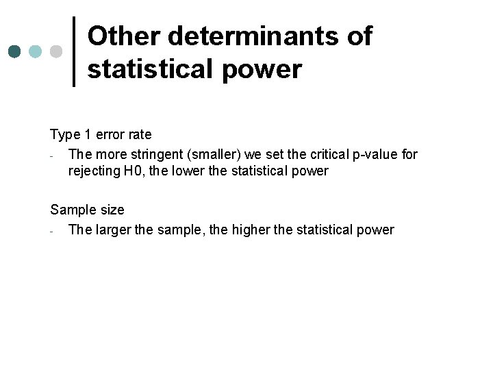 Other determinants of statistical power Type 1 error rate The more stringent (smaller) we